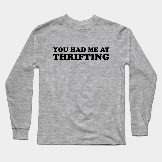 You Had Me At Thrifting Long Sleeve T-Shirt by 3bagsfull